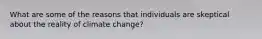 What are some of the reasons that individuals are skeptical about the reality of climate change?