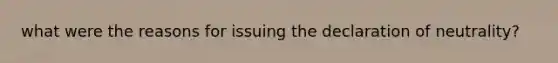 what were the reasons for issuing the declaration of neutrality?