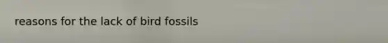 reasons for the lack of bird fossils