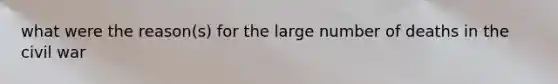 what were the reason(s) for the large number of deaths in the civil war