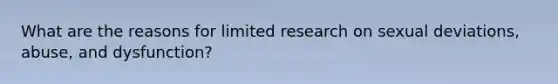 What are the reasons for limited research on sexual deviations, abuse, and dysfunction?