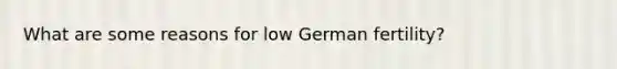 What are some reasons for low German fertility?