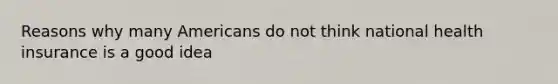 Reasons why many Americans do not think national health insurance is a good idea