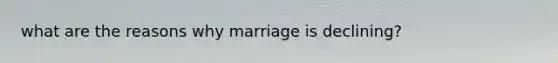 what are the reasons why marriage is declining?