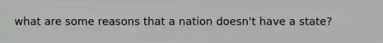 what are some reasons that a nation doesn't have a state?