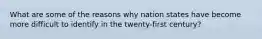 What are some of the reasons why nation states have become more difficult to identify in the twenty-first century?