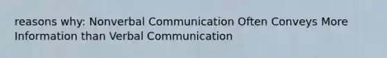 reasons why: Nonverbal Communication Often Conveys More Information than Verbal Communication