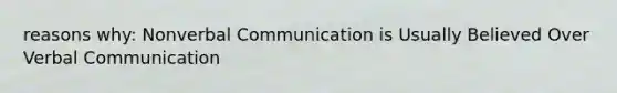 reasons why: Nonverbal Communication is Usually Believed Over Verbal Communication