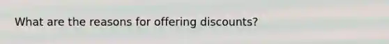 What are the reasons for offering discounts?