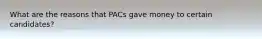 What are the reasons that PACs gave money to certain candidates?