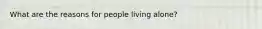 What are the reasons for people living alone?