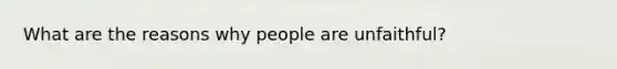 What are the reasons why people are unfaithful?