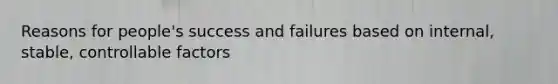 Reasons for people's success and failures based on internal, stable, controllable factors