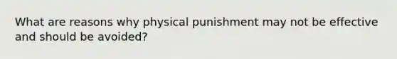 What are reasons why physical punishment may not be effective and should be avoided?