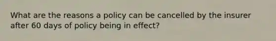 What are the reasons a policy can be cancelled by the insurer after 60 days of policy being in effect?