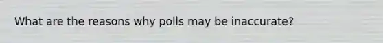 What are the reasons why polls may be inaccurate?