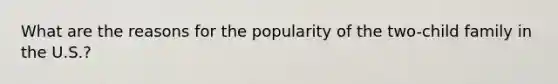 What are the reasons for the popularity of the two-child family in the U.S.?