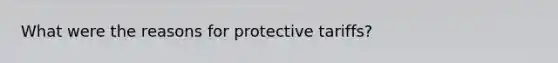 What were the reasons for protective tariffs?