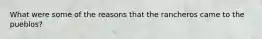 What were some of the reasons that the rancheros came to the pueblos?