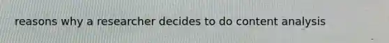 reasons why a researcher decides to do content analysis