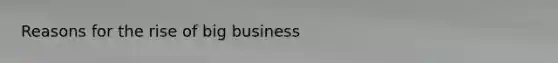 Reasons for the rise of big business