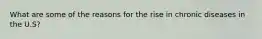 What are some of the reasons for the rise in chronic diseases in the U.S?