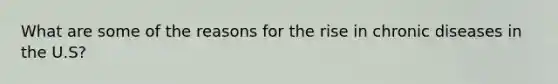 What are some of the reasons for the rise in chronic diseases in the U.S?
