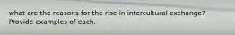 what are the reasons for the rise in intercultural exchange? Provide examples of each.