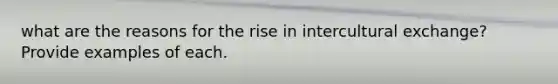 what are the reasons for the rise in intercultural exchange? Provide examples of each.