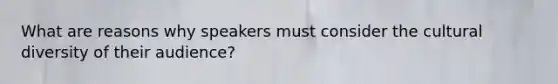 What are reasons why speakers must consider the cultural diversity of their audience?