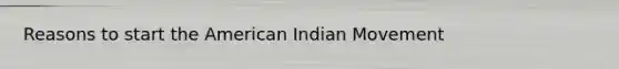 Reasons to start the American Indian Movement