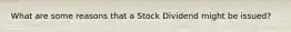 What are some reasons that a Stock Dividend might be issued?