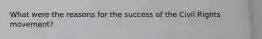 What were the reasons for the success of the Civil Rights movement?