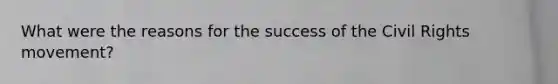 What were the reasons for the success of the Civil Rights movement?
