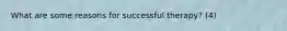 What are some reasons for successful therapy? (4)