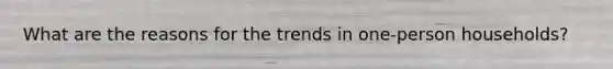 What are the reasons for the trends in one-person households?