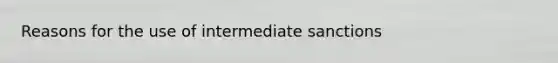 Reasons for the use of intermediate sanctions