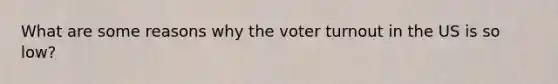 What are some reasons why the voter turnout in the US is so low?