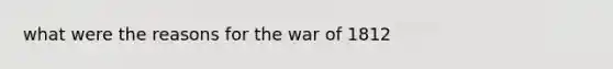 what were the reasons for the war of 1812