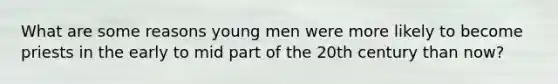 What are some reasons young men were more likely to become priests in the early to mid part of the 20th century than now?