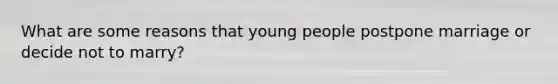 What are some reasons that young people postpone marriage or decide not to marry?