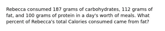 Rebecca consumed 187 grams of carbohydrates, 112 grams of fat, and 100 grams of protein in a day's worth of meals. What percent of Rebecca's total Calories consumed came from fat?