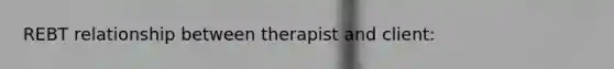 REBT relationship between therapist and client: