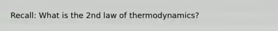 Recall: What is the 2nd law of thermodynamics?