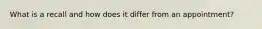 What is a recall and how does it differ from an appointment?