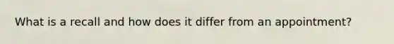 What is a recall and how does it differ from an appointment?