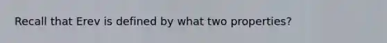 Recall that Erev is defined by what two properties?