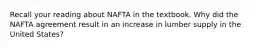 Recall your reading about NAFTA in the textbook. Why did the NAFTA agreement result in an increase in lumber supply in the United States?