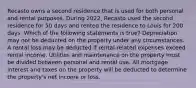 Recasto owns a second residence that is used for both personal and rental purposes. During 2022, Recasto used the second residence for 50 days and rented the residence to Louis for 200 days. Which of the following statements is true? Depreciation may not be deducted on the property under any circumstances. A rental loss may be deducted if rental-related expenses exceed rental income. Utilities and maintenance on the property must be divided between personal and rental use. All mortgage interest and taxes on the property will be deducted to determine the property's net income or loss.