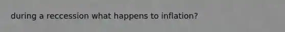 during a reccession what happens to inflation?